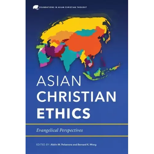 Asian Christian Ethics: Evangelical Perspectives