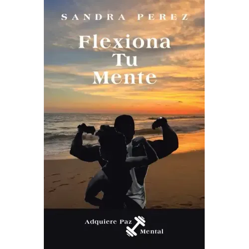 Flexiona Tu Mente: Adquiere Paz Mental