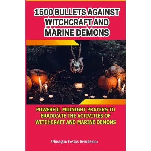 1500 Bullets Against Witchcraft and Marine Demons: Powerful Midnight Prayers to Eradicate the Activities of Witchcraft and Marine Demons