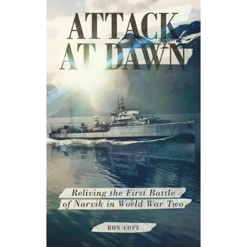 Attack at Dawn: Reliving the Battle of Narvik in World War II