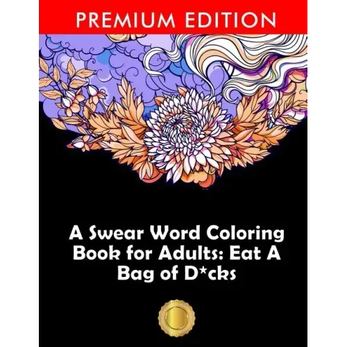 A Swear Word Coloring Book for Adults: Eat A Bag of D*cks: Eggplant Emoji Edition: An Irreverent & Hilarious Antistress Sweary Adult Colouring Gift ..