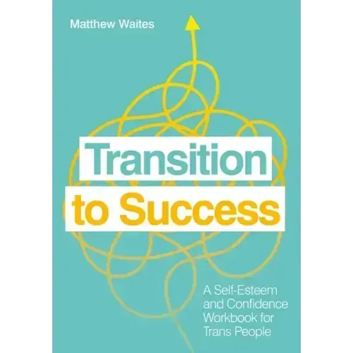 Transition to Success: A Self-Esteem and Confidence Workbook for Trans People