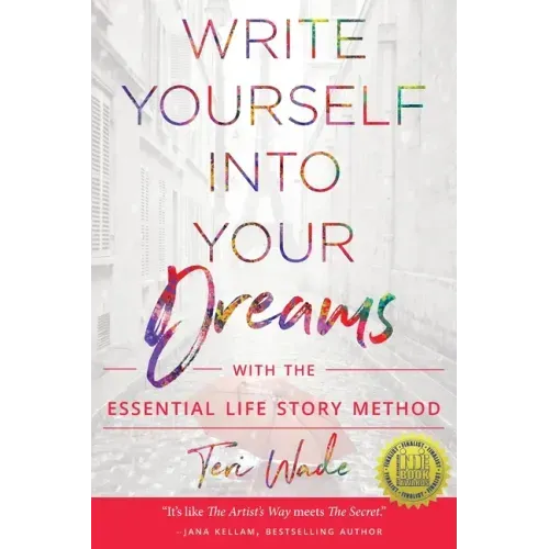 Write Yourself Into Your Dreams: with the Essential Life Story Method