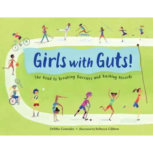 Girls with Guts!: The Road to Breaking Barriers and Bashing Records