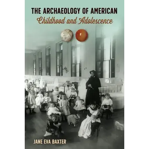 The Archaeology of American Childhood and Adolescence