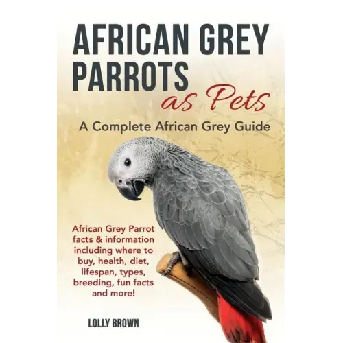 African Grey Parrots as Pets: African Grey Parrot facts & information including where to buy, health, diet, lifespan, types, breeding, fun facts and