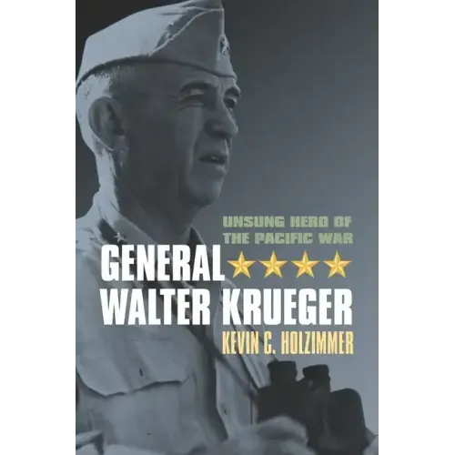 General Walter Krueger: Unsung Hero of the Pacific War