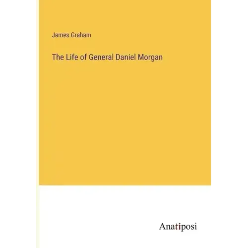 The Life of General Daniel Morgan