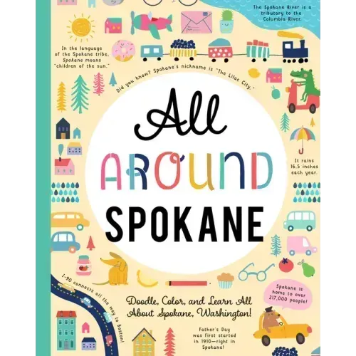 All Around Spokane: Doodle, Color, and Learn All about Spokane, Washington!