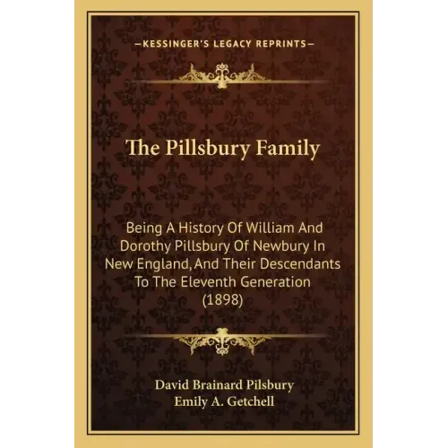 The Pillsbury Family: Being A History Of William And Dorothy Pillsbury Of Newbury In New England, And Their Descendants To The Eleventh Generation (18