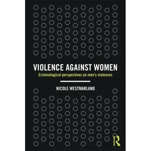 Violence against Women: Criminological perspectives on men's violences