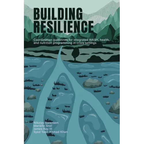 Building Resilience: Coordination Guidelines for Integrated Wash, Health, and Nutrition Programming in Crisis Settings