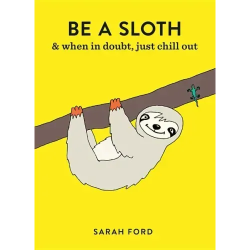 Be a Sloth: & Eat, Sleep, Eat Repeat