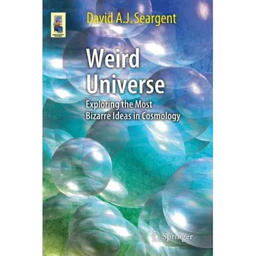 Weird Universe: Exploring the Most Bizarre Ideas in Cosmology