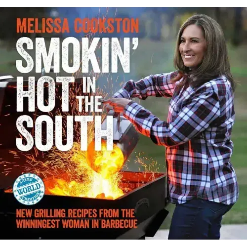 Smokin' Hot in the South: New Grilling Recipes from the Winningest Woman in Barbecue