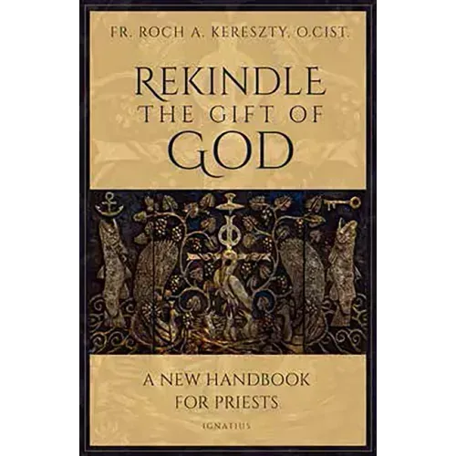 Rekindle the Gift of God: A Handbook for Priestly Life