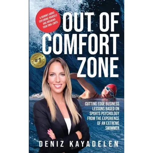 Out Of Comfort Zone: Cutting Edge Business Lessons Based on Sports Psychology from the Experience of an Extreme Swimmer