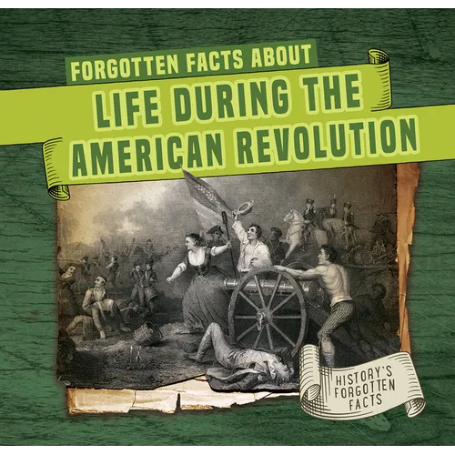 Forgotten Facts about Life During the American Revolution