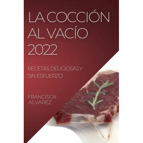La Coccion Al Vacio 2022: Recetas Deliciosas Y Sin Esfuerzo