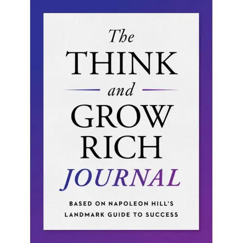 The Think and Grow Rich Journal: Based on Napoleon Hill's Landmark Guide to Success
