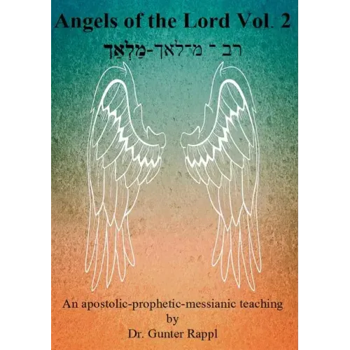 Angels of the Lord Vol. 2: An apostolic-prophetic-messianic teaching