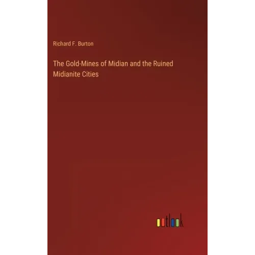 The Gold-Mines of Midian and the Ruined Midianite Cities