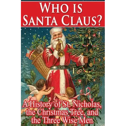 Who Is Santa Claus?: A History of St. Nicholas, the Christmas Tree, and the Three