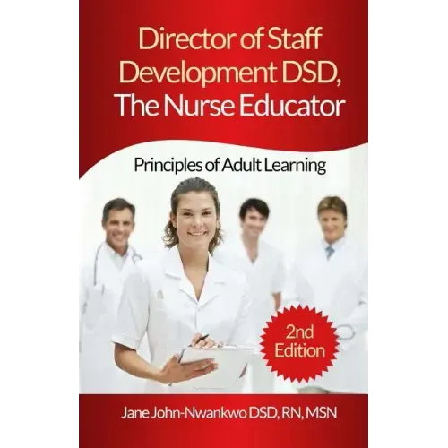 Director of Staff Development DSD, The Nurse Educator: Principles of Adult Learning