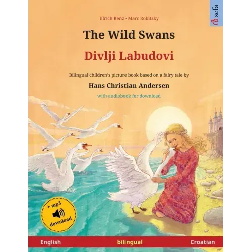 The Wild Swans - Divlji Labudovi (English - Croatian): Bilingual children's book based on a fairy tale by Hans Christian Andersen, with online audio