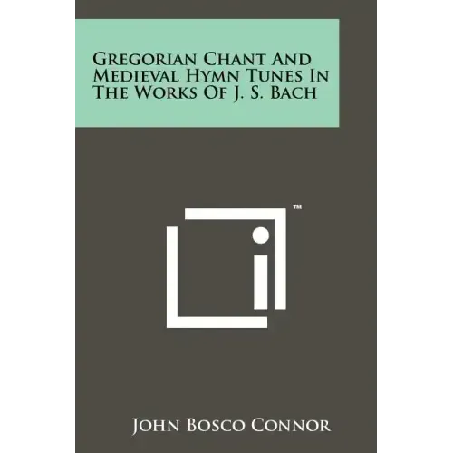 Gregorian Chant And Medieval Hymn Tunes In The Works Of J. S. Bach