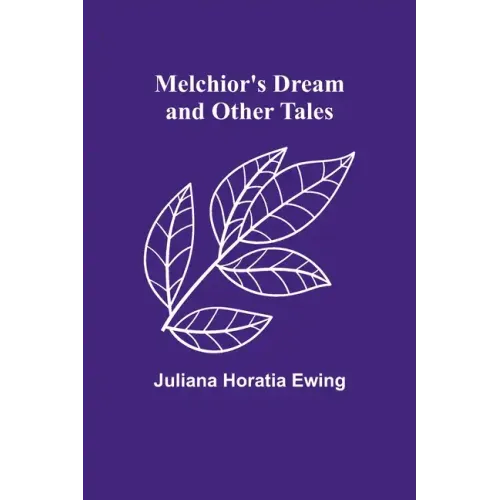Melchior's Dream and Other Tales