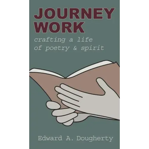 Journey Work: Crafting a Life of Poetry and Spirit