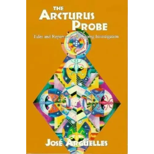 The Arcturus Probe: Tales and Reports of an Ongoing Investigation /]Cjosae Argeuelles