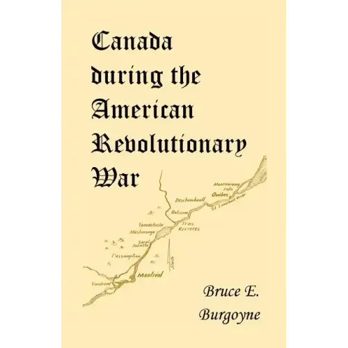 Canada During the American Revolutionary War: Lieutenant Friedrich Julius Von Papet's Journal of the Sea Voyage to North America and the Campaign Cond