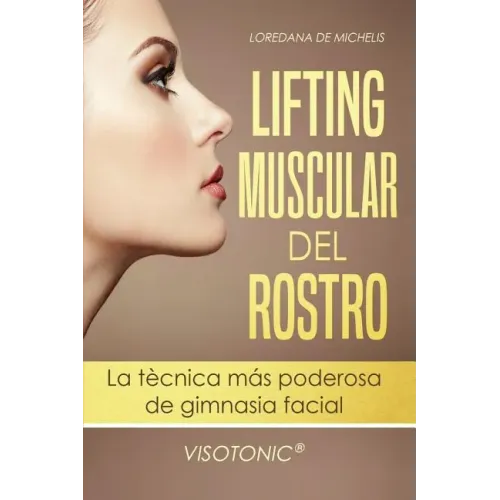 Visotonic(R) Lifting muscular del Rostro: La tecnica mas poderosa de gimnasia facial