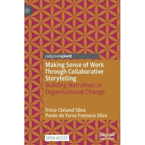 Making Sense of Work Through Collaborative Storytelling: Building Narratives in Organisational Change