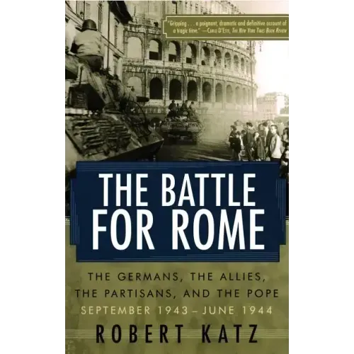 The Battle for Rome: The Germans, the Allies, the Partisans, and the Pope, September 1943--June 1944