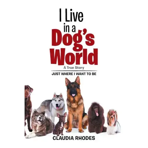I Live in a Dog's World: A True Story