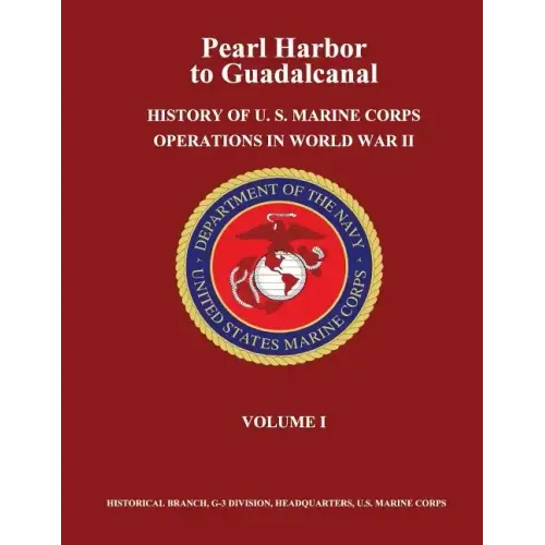 Pearl Harbor to Guadalcanal: History of U. S. Marine Corps Operations in World War II, Volume I