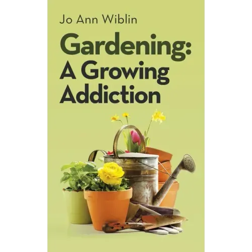 Gardening: A Growing Addiction