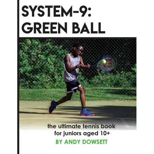 System-9: Green Ball: The Ultimate Tennis Book for juniors aged 10+