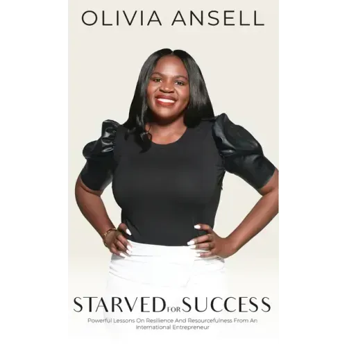 Starved For Success: Powerful Lessons On Resilience And Resourcefulness From An International Entrepreneur