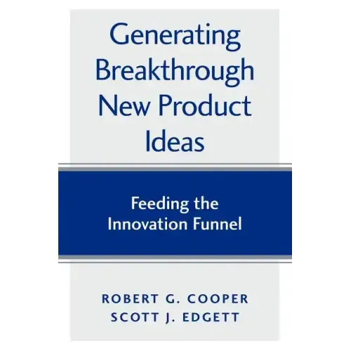 Generating Breakthrough New Product Ideas: Feeding the Innovation Funnel