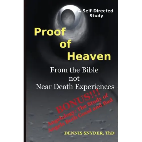Proof of Heaven: From the Bible not Near Death Experiences: Self-directed Bible Study