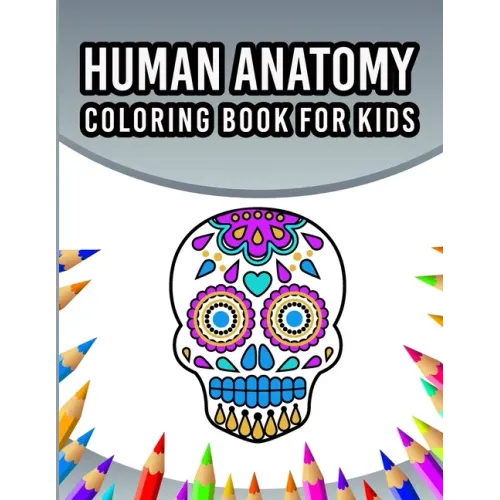 Human Anatomy Coloring Book For Kids: An Entertaining And Instructive Guide To The 60 Human Body Parts For Coloring Great Gift For Boys & Girls Ages 4
