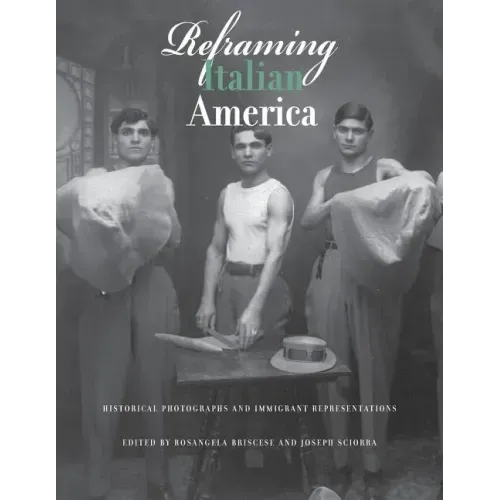 Reframing Italian America: Historical Photographs and Immigrant Representations