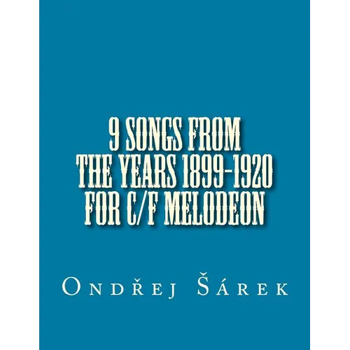 9 songs from the years 1899-1920 for C/F melodeon