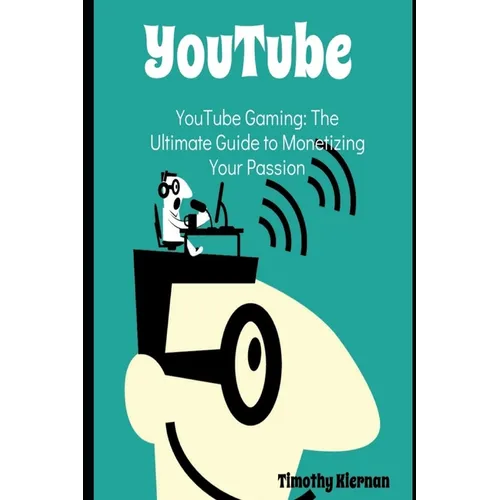 YouTube Gaming: The Ultimate Guide to Monetizing Your Passion