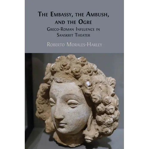 The Embassy, the Ambush, and the Ogre: Greco-Roman Influence in Sanskrit Theater