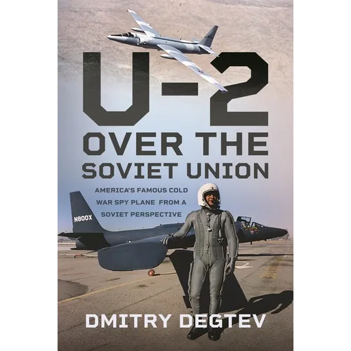 The U-2 Over the Soviet Union: America's Famous Cold War Spy Plane from a Soviet Perspective